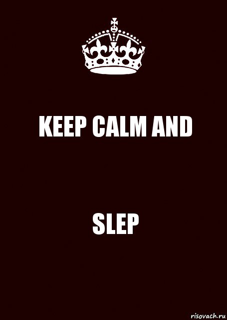 KEEP CALM AND SLEP