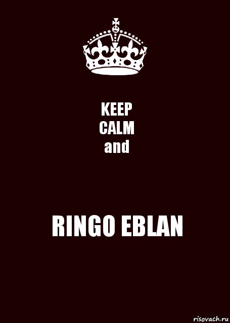 KEEP
CALM
and RINGO EBLAN