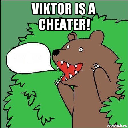 viktor is a cheater! 