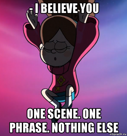- i believe you one scene. one phrase. nothing else