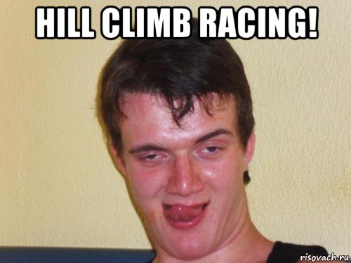 hill climb racing! , Мем real high guy