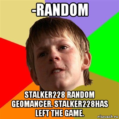 -random stalker228 random geomancer. stalker228has left the game., Мем Злой школьник