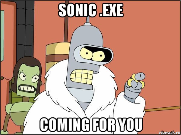 sonic .exe coming for you, Мем Бендер
