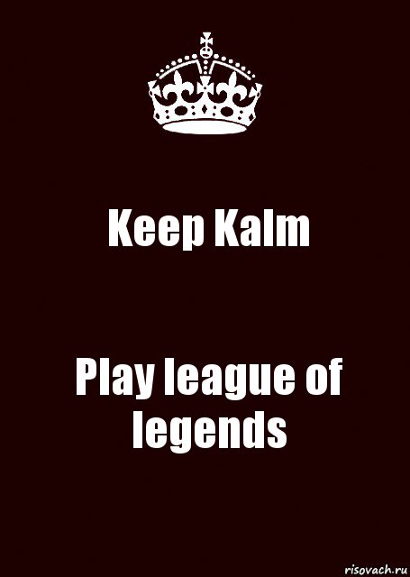 Keep Kalm Play league of legends