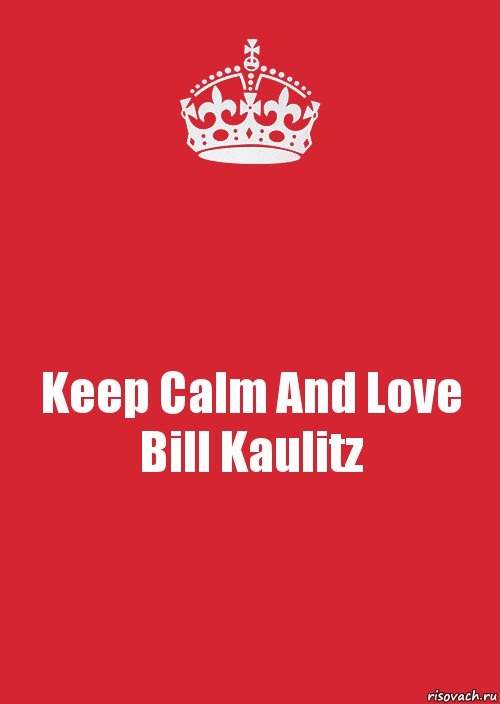 Keep Calm And Love Bill Kaulitz