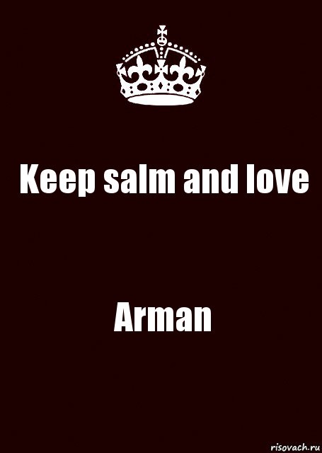 Keep salm and love Arman