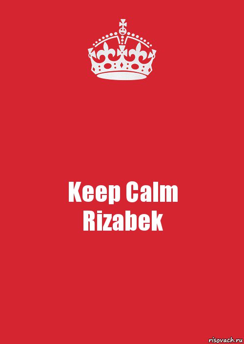 Keep Calm
Rizabek