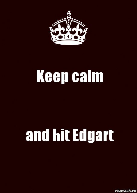 Keep calm and hit Edgart