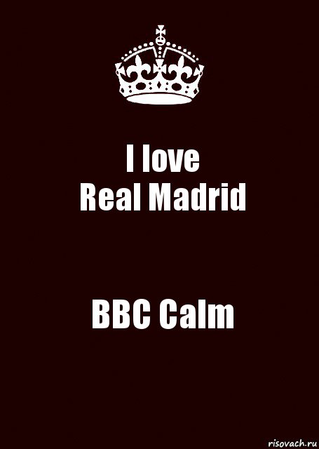 I love
Real Madrid BBC Calm