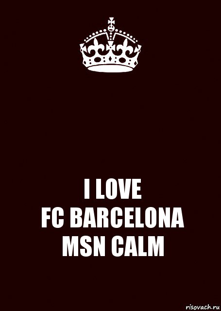  I LOVE
FC BARCELONA
MSN CALM