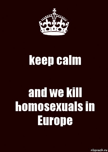 keep calm and we kill homosexuals in Europe