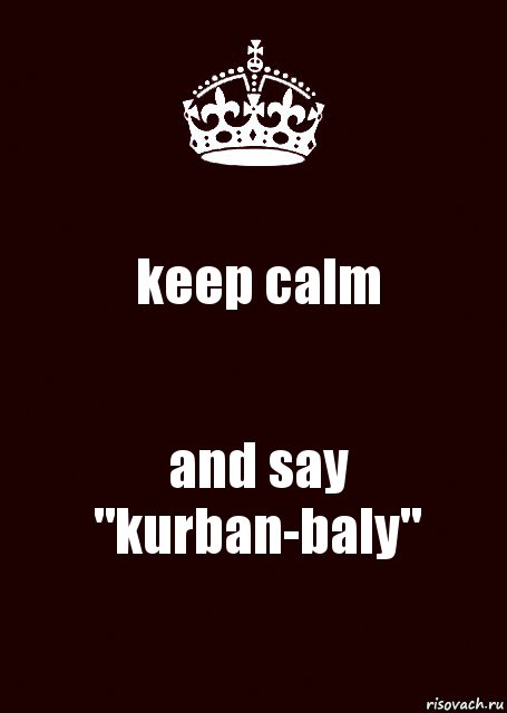 keep calm and say "kurban-baly"