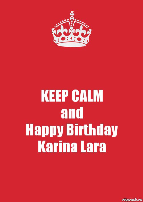 KEEP CALM
and
Happy Birthday
Karina Lara, Комикс Keep Calm 3