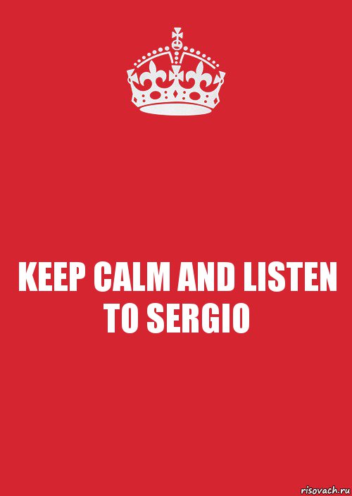 KEEP CALM AND LISTEN TO SERGIO, Комикс Keep Calm 3