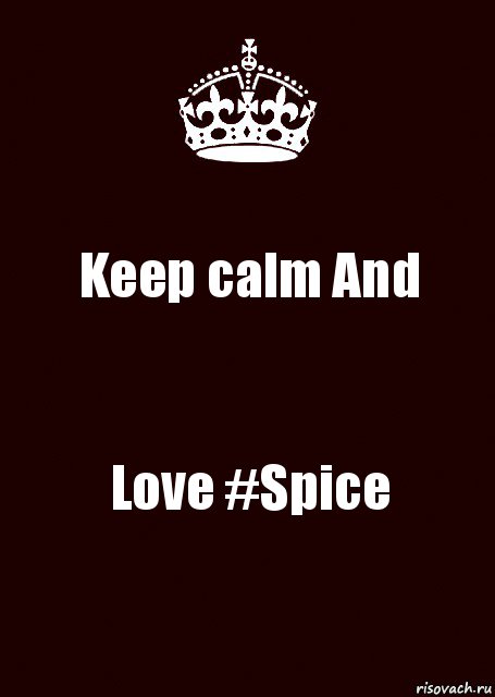 Keep calm And Love #Spice