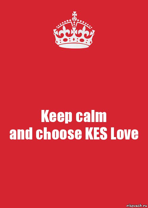 Keep calm
and choose KES Love, Комикс Keep Calm 3