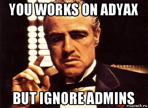 you works on adyax but ignore admins, Мем крестный отец