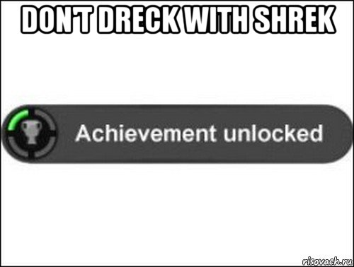 don't dreck with shrek , Мем achievement unlocked