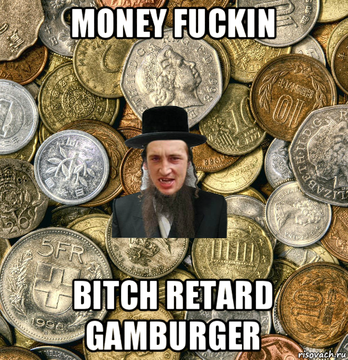 money fuckin bitch retard gamburger, Мем Евро паца