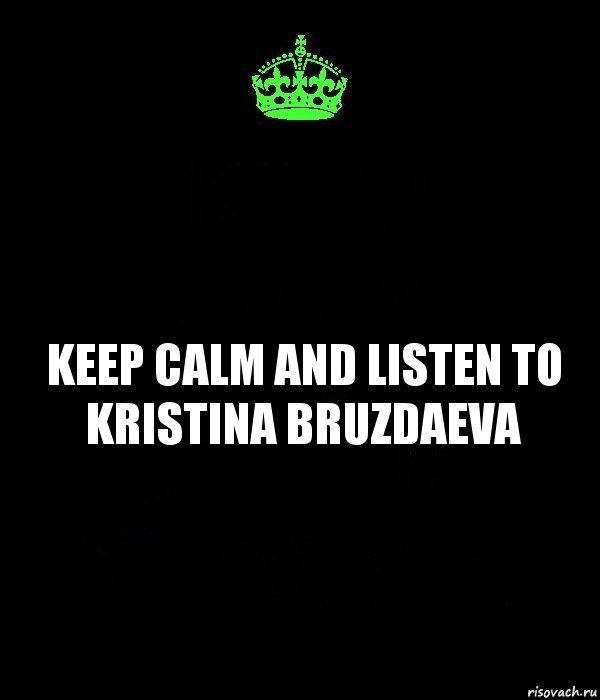 Keep calm and listen to Kristina Bruzdaeva