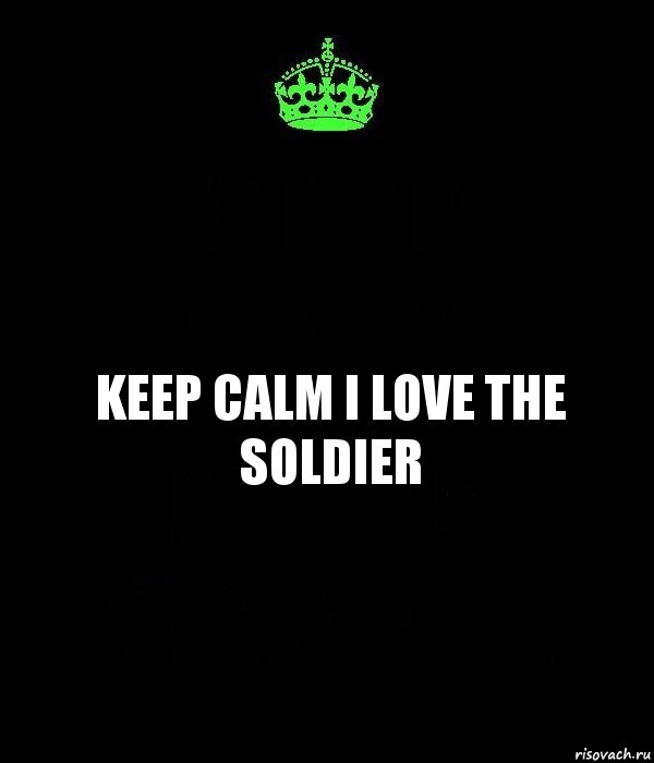 KEEP CALM I LOVE THE SOLDIER