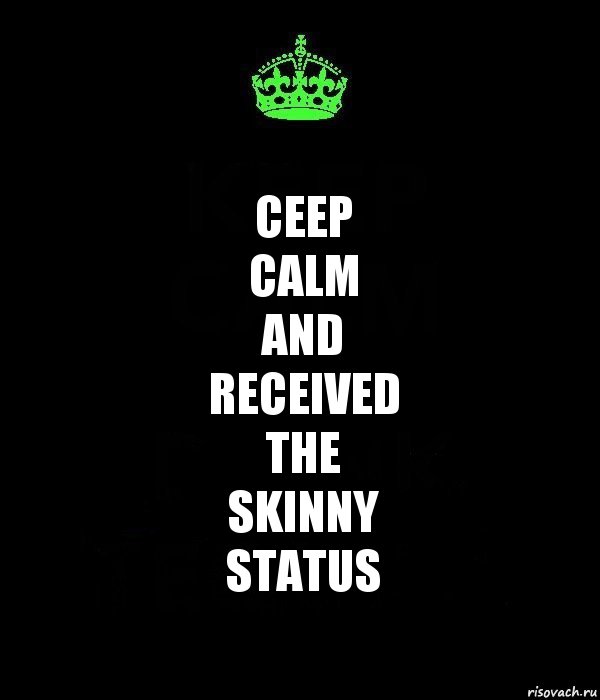 Ceep
calm
and
received
the
skinny
status