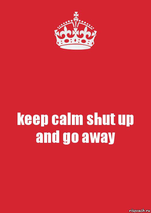 keep calm shut up and go away, Комикс Keep Calm 3