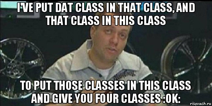 i've put dat class in that class, and that class in this class to put those classes in this class and give you four classes :ok:, Мем Монитор (тачка на прокачку)