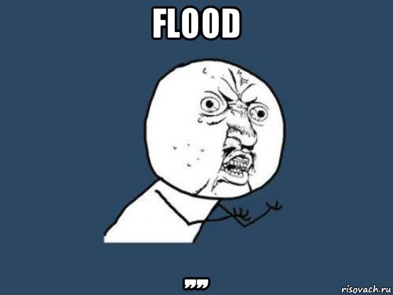 flood ,,,,, Мем Ну почему