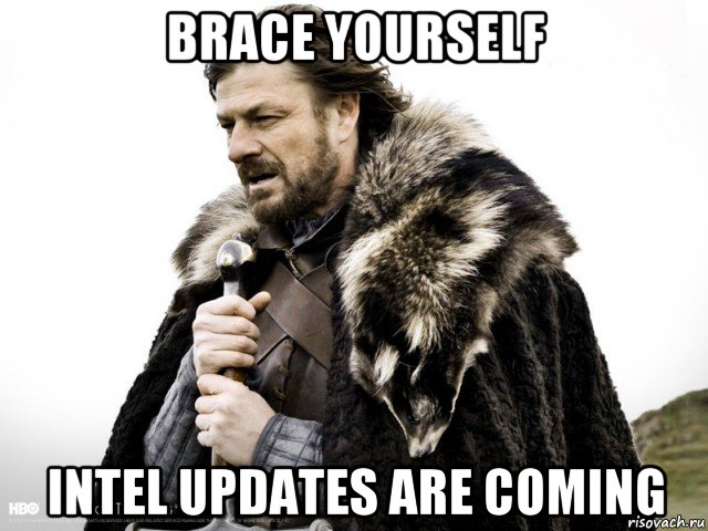 brace yourself intel updates are coming, Мем Зима близко крепитесь (Нед Старк)