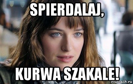 spierdalaj, kurwa szakale!