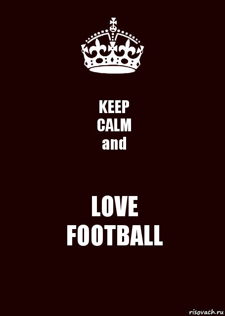 KEEP
CALM
and LOVE
FOOTBALL, Комикс keep calm