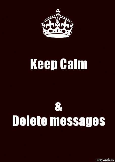 Keep Calm &
Delete messages, Комикс keep calm