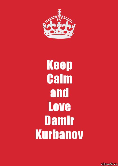 Keep
Calm
and
Love
Damir
Kurbanov