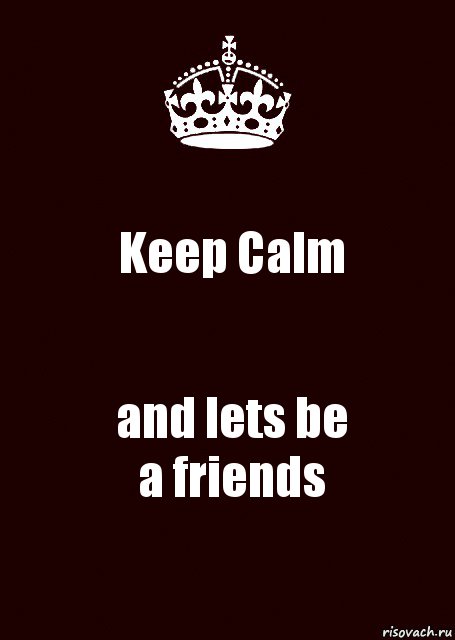 Keep Calm and lets be
a friends, Комикс keep calm