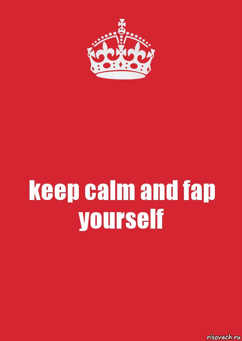 keep calm and fap yourself, Комикс Keep Calm 3