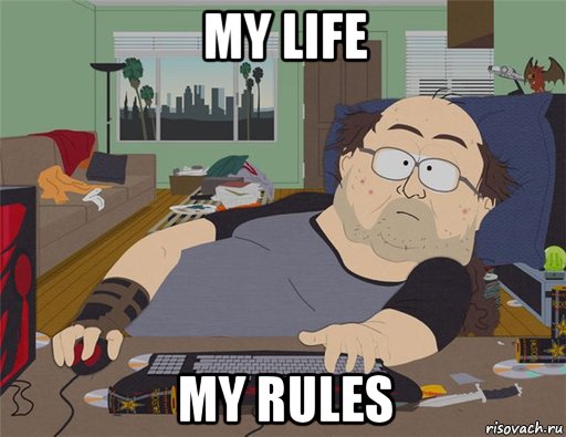 my life my rules, Мем   Задрот south park