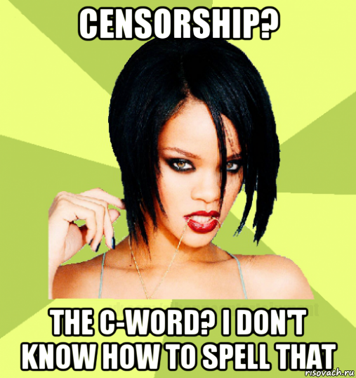 censorship? the c-word? i don't know how to spell that