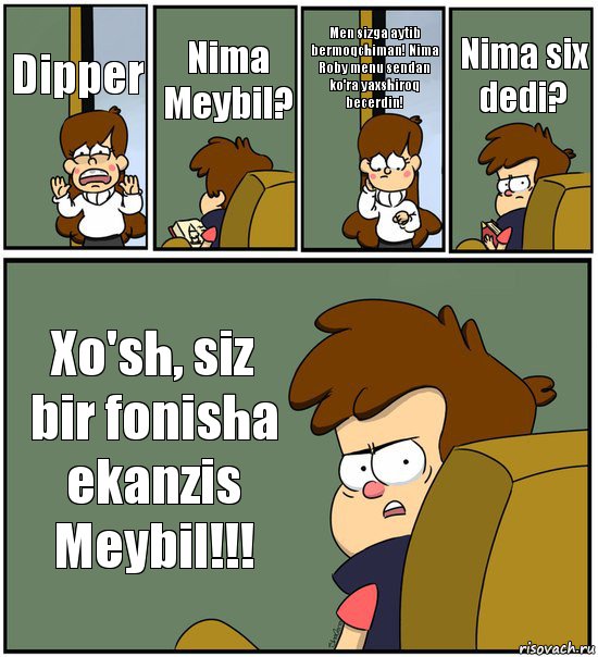 Dipper Nima Meybil? Men sizga aytib bermoqchiman! Nima Roby menu sendan ko'ra yaxshiroq becerdin! Nima six dedi? Xo'sh, siz bir fonisha ekanzis Meybil!!!, Комикс   гравити фолз