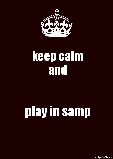 keep calm
and play in samp, Комикс keep calm