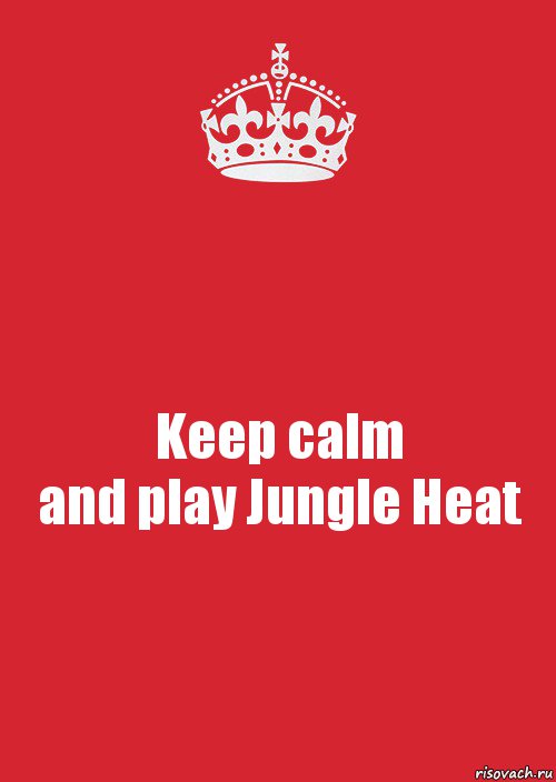 Keep calm
and play Jungle Heat, Комикс Keep Calm 3