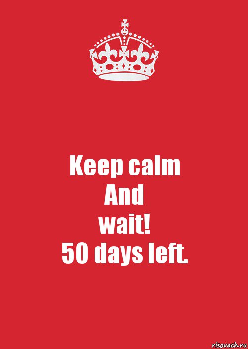 Keep calm
And
wait!
50 days left., Комикс Keep Calm 3