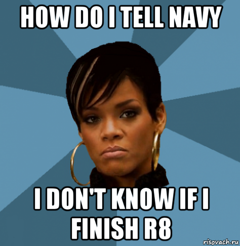 how do i tell navy i don't know if i finish r8
