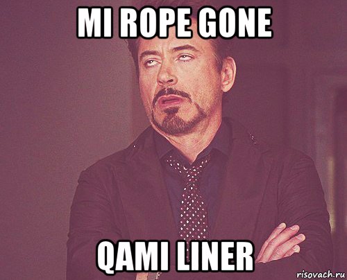 mi rope gone qami liner, Мем твое выражение лица