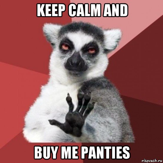 keep calm and buy me panties, Мем Узбагойзя