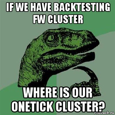 if we have backtesting fw cluster where is our onetick cluster?, Мем Филосораптор