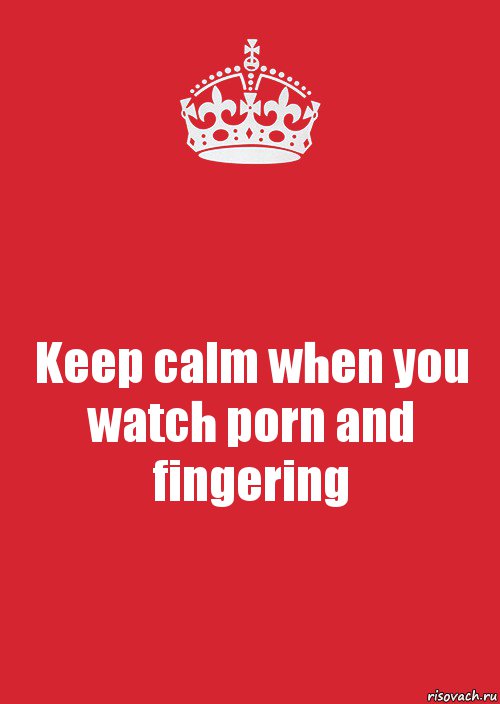 Keep calm when you watch porn and fingering, Комикс Keep Calm 3