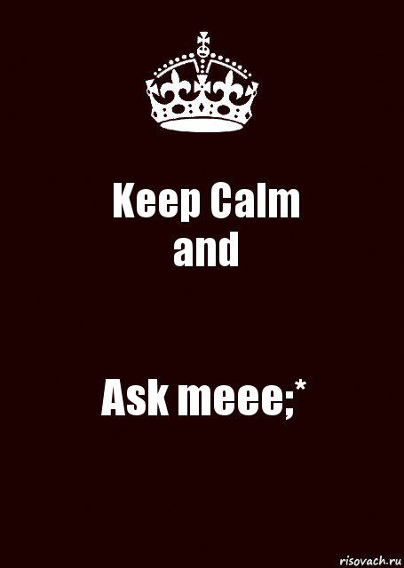 Keep Calm
and Ask meee;*, Комикс keep calm