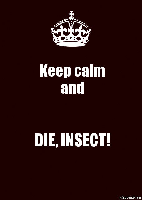 Keep calm
and DIE, INSECT!, Комикс keep calm