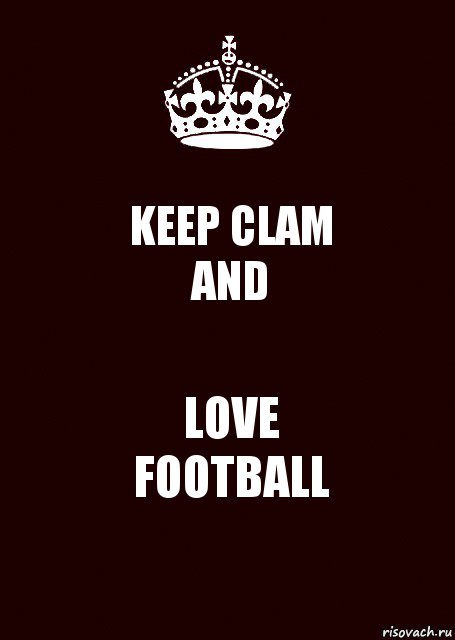 KEEP CLAM
AND LOVE
FOOTBALL, Комикс keep calm